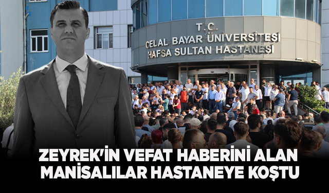 Zeyrek'in vefat haberini alan Manisalılar hastaneye koştu
