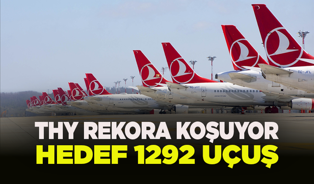 THY, günlük uçuş rekorunu 1292 seferle bugün kıracak