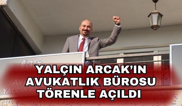 Yalçın Arcak’ın avukatlık bürosu törenle açıldı