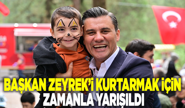 Başkan Zeyrek’i kurtarmak için zamanla yarışıldı