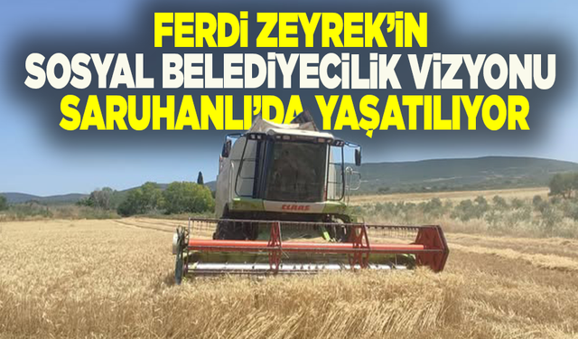Ferdi Zeyrek’in Sosyal Belediyecilik vizyonu Saruhanlı’da yaşatılıyor