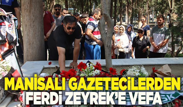 Manisa basınından Zeyrek’e dualarla veda