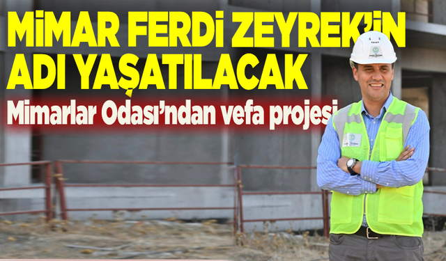 Mimar Ferdi Zeyrek’in adı yaşatılacak: Mimarlar Odası’ndan vefa projesi