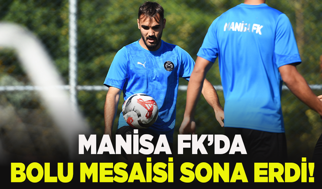 Manisa FK’da Bolu mesaisi sona erdi!