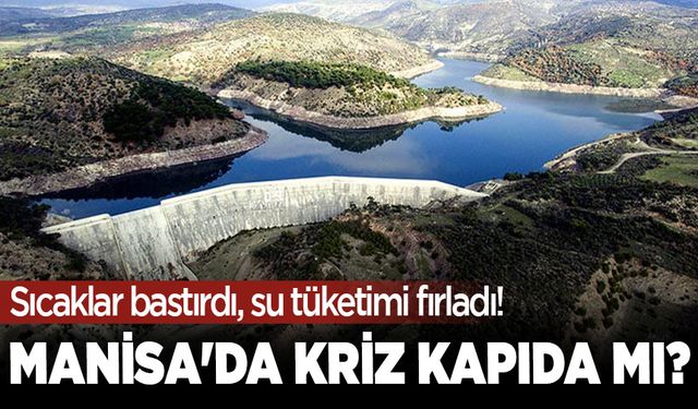 Sıcaklar bastırdı, su tüketimi fırladı! Manisa'da kriz kapıda mı?