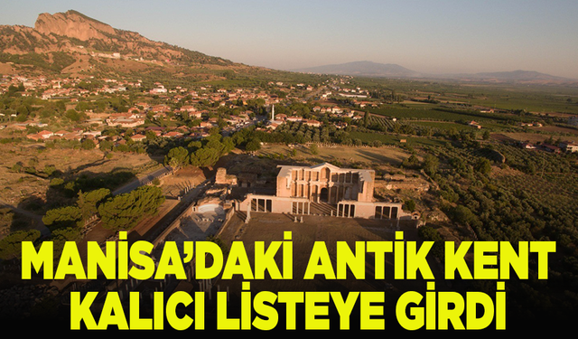 Manisa’daki Antik Kent kalıcı listeye girdi