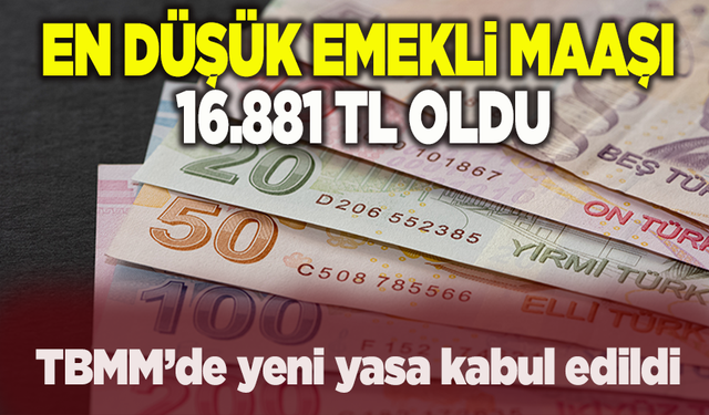 En düşük emekli aylığını 16 bin 881 TL'ye çıkaran teklif kabul edildi ve yasalaştı