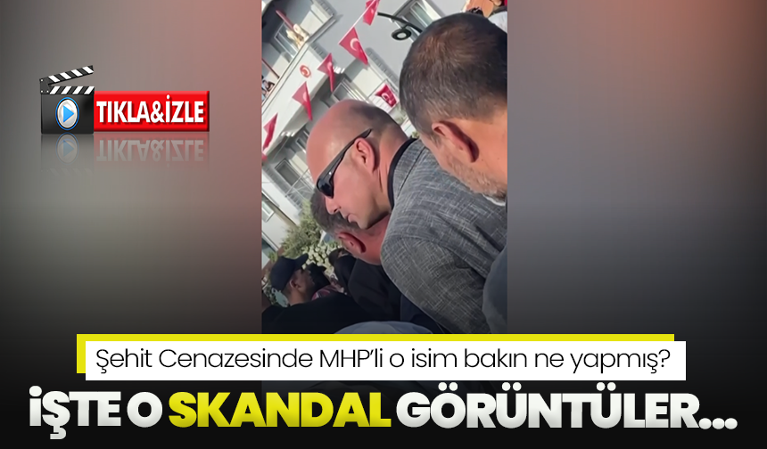 Manisa'da MHP'li o isim şehit cenazesinde sakız çiğnemişti