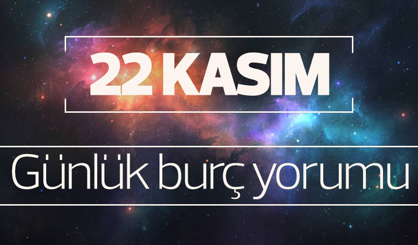 22 Kasım 2023 günlük burç yorumu