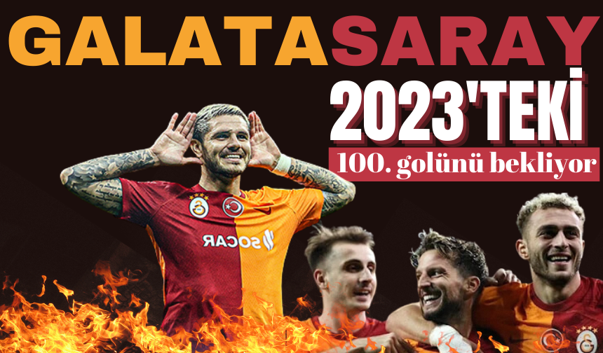 Galatasaray, 2023'teki 100. golünü bekliyor