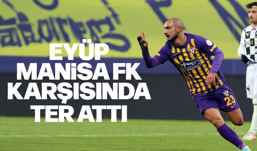 Eyüpspor Manisa FK'yı zorlanmadan yendi