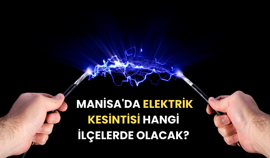 Manisa Dikkat! 25 Nisan Perşembe günü elektrik kesintisi olacak