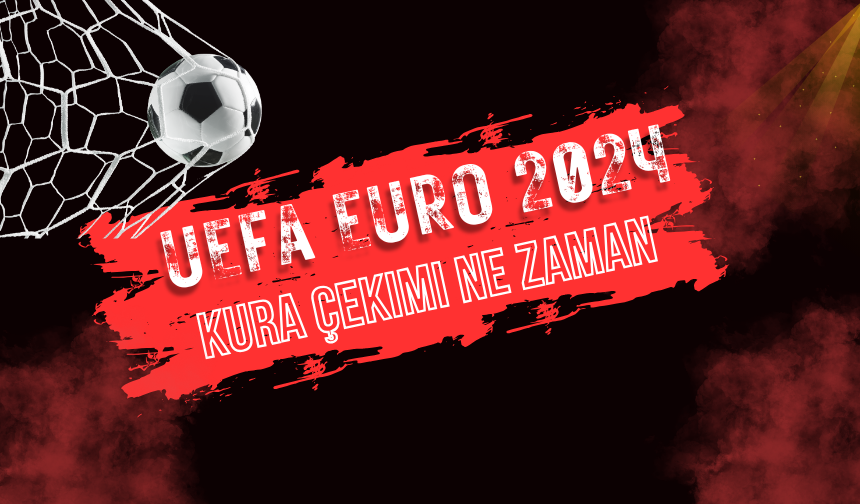 UEFA EURO 2024 kura çekimi ne zaman, saat kaçta, hangi kanalda?