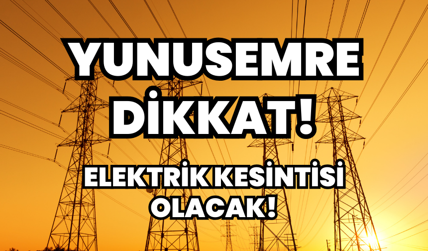 Yunusemre Dikkat! 19 Nisan 2024 Cuma elektrik kesintisi olacak