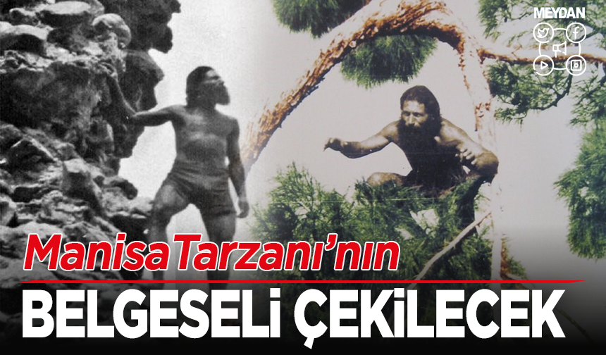 Manisa Tarzanı’nın belgeseli çekilecek