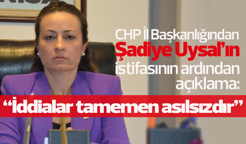 Şadiye Uysal'ın istifasının ardından CHP İl Başkanlığı'ndan açıklama geldi