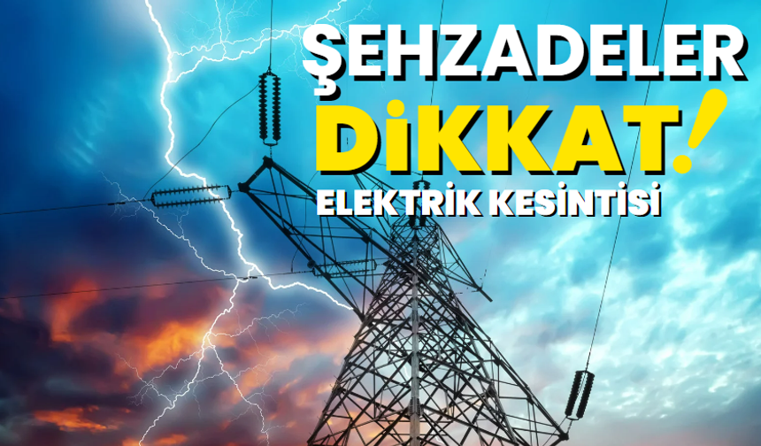 Şehzadeler dikkat! 21 Kasım elektrik kesintisi