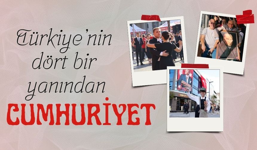 Türkiye'nin dört bir yanında Cumhuriyet böyle kutlandı