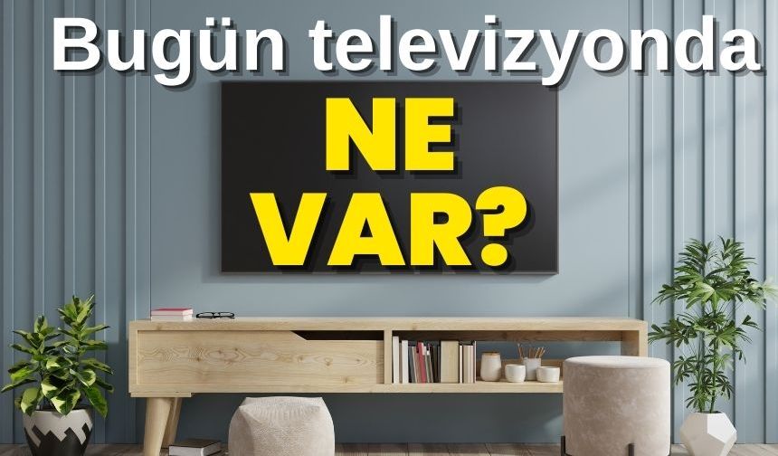 18 Kasım Pazartesi TV Yayın akışı, bugün televizyonda ne var? ATV, Show TV, TV8, Kanal D, Star TV, NOW TV, TRT1