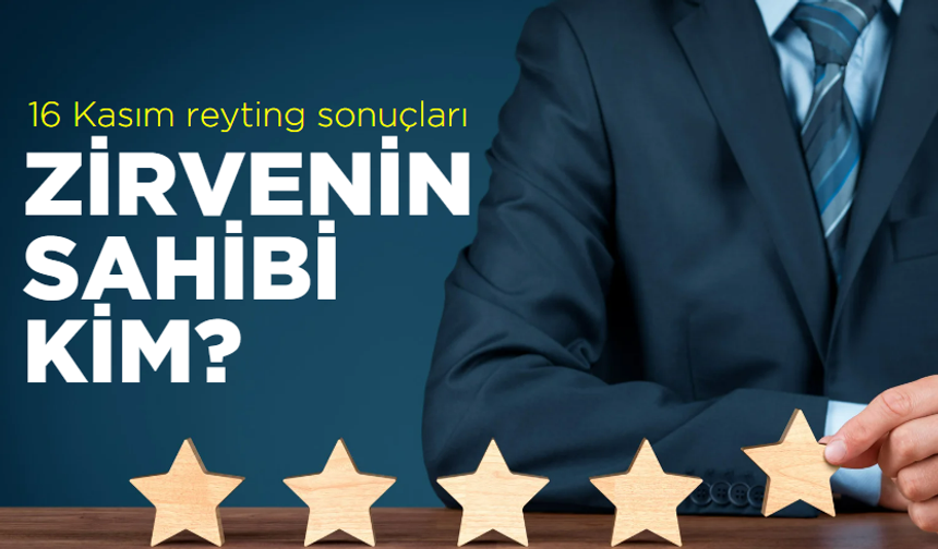 16 Kasım reyting sonuçları açıklandı! Zirvenin sahibi kim ?