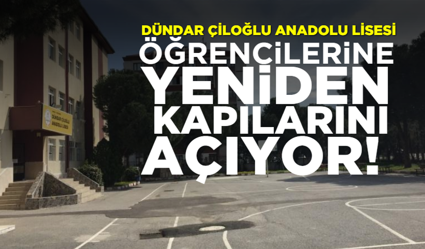 Dündar Çiloğlu Anadolu Lisesi öğrencilerine kapılarını yeniden açıyor