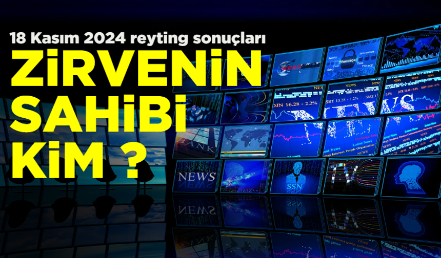 18 Kasım Pazartesi 2024 reyting sonuçları!