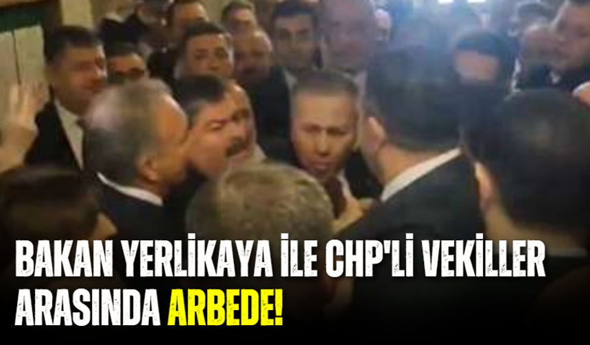 Bakan ile CHP'li vekiller arasında arbede!