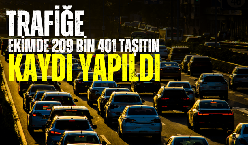 Trafiğe Ekimde 209 bin 401 taşıtın kaydı yapıldı