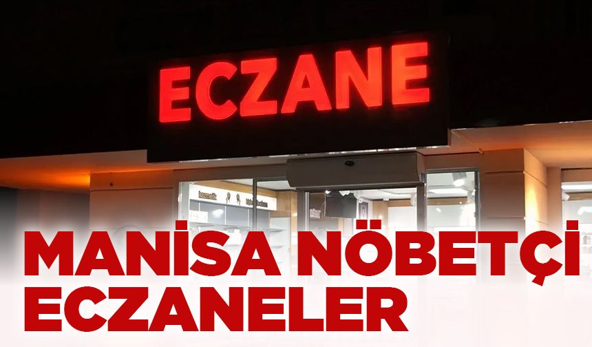 Manisa’da 19 Kasım Salı  günü nöbetçi eczaneler!