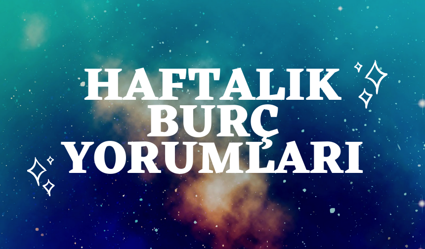 26 Mayıs – 1 Haziran 2025 haftalık burç yorumları: Tüm burçlar için haftalık yorum