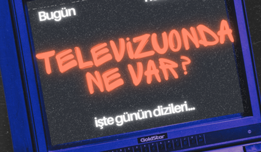 6 Haziran 2025 Cuma: Bayram akşamı televizyon ekranları dolup taşıyor