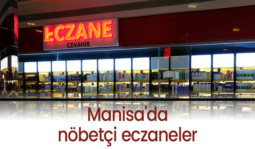 Manisa’da 29 Mayıs 2025 tarihinde nöbetçi eczaneler belli oldu