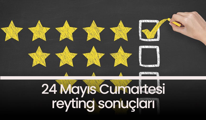 24 Mayıs Cumartesi 2025 reyting sonuçları: Gönül Dağı zirvesini korudu