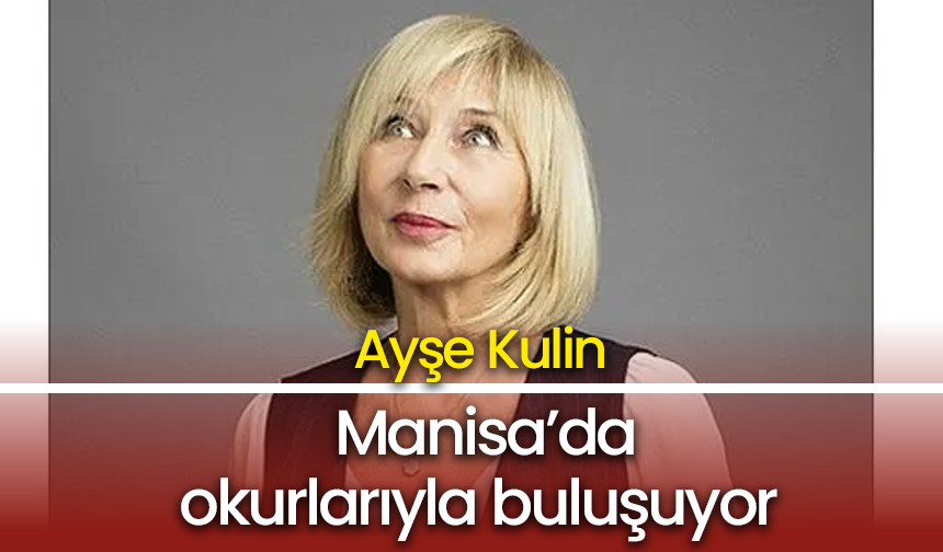 Ayşe Kulin, Manisa’da okurlarıyla buluşuyor