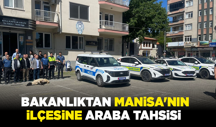 Bakanlıktan Manisa'nın ilçesine araba tahsisi