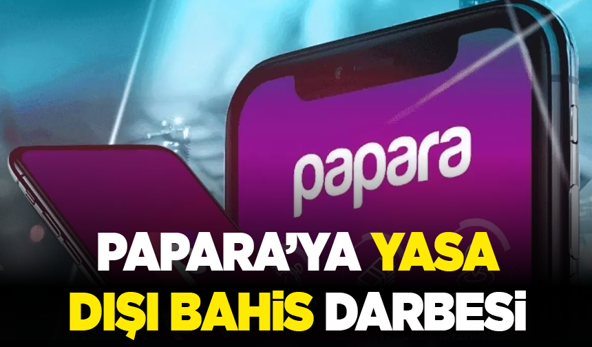 Papara’ya yasa dışı bahis operasyonu: 8 şirkete el konuldu