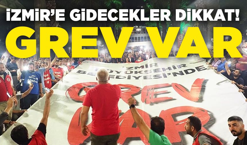 İzmir'e gidecekler dikkat! Grev hayatı durdurdu