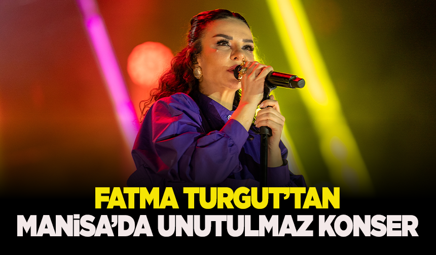 Fatma Turgut’tan Manisa’da unutulmaz konser