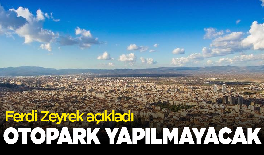 Ferdi Zeyrek açıkladı: Otopark yapılmayacak
