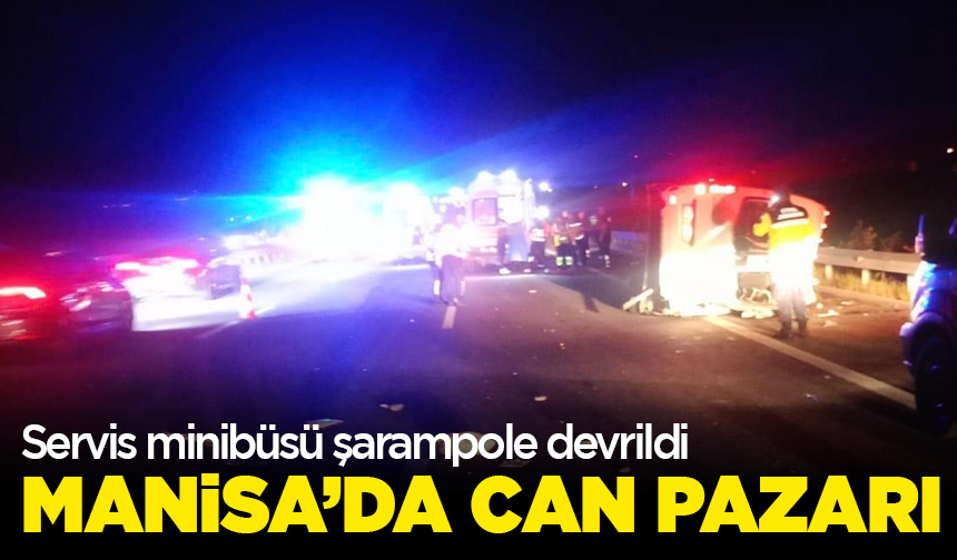 Manisa’da can pazarı: Servis minibüsü şarampole devrildi