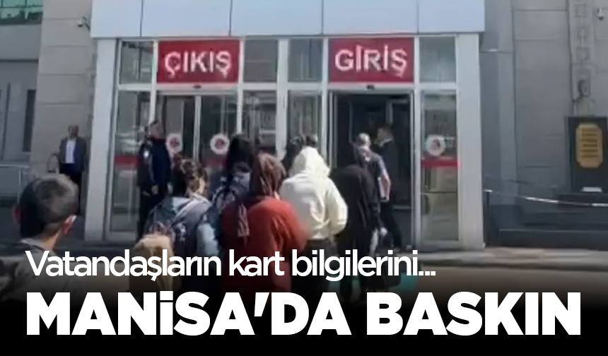 Manisa'da eş zamanlı baskın: Vatandaşların kart bilgilerini...