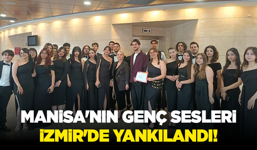 Manisa'nın genç sesleri İzmir'de yankılandı!