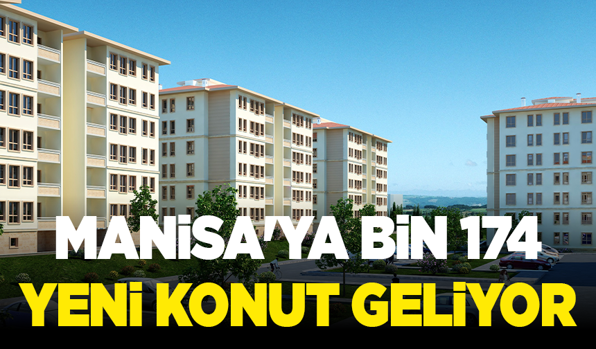 Manisa'ya bin 174 yeni konut geliyor