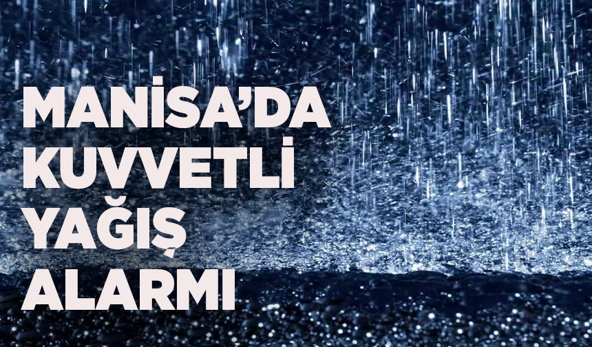 Manisa’ya kuvvetli yağış ile birlikte çamur uyarısı