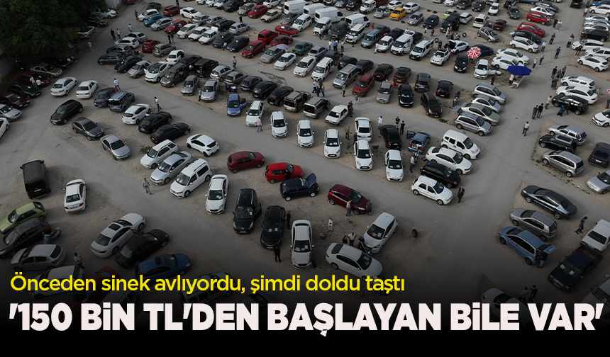 Önceden sinek avlıyordu, şimdi doldu taştı: '150 bin TL'den başlayan bile var'