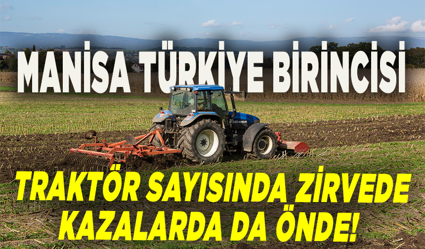 Manisa’da traktör faciası durmuyor! 24 yılda 3.256 kaza, 624 ölü!"