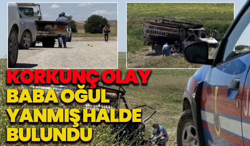 Korkunç olay: Baba oğul kamyonette yanmış halde bulundu