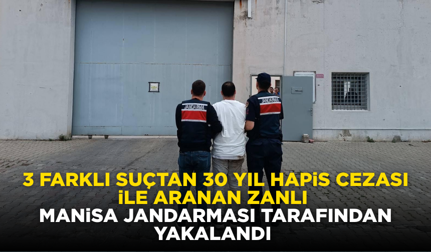 30 yıl ile aranan zanlı Manisa jandarmasından kaçamadı