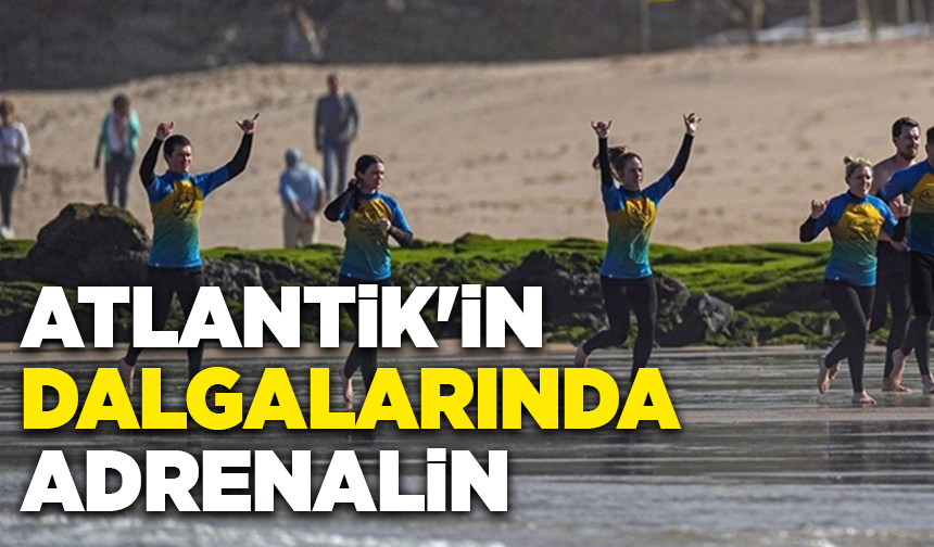 Atlantik'in dalgalarında adrenalin