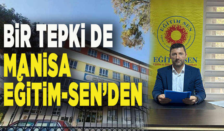 Bir tepki de Manisa Eğitim-Sen’den